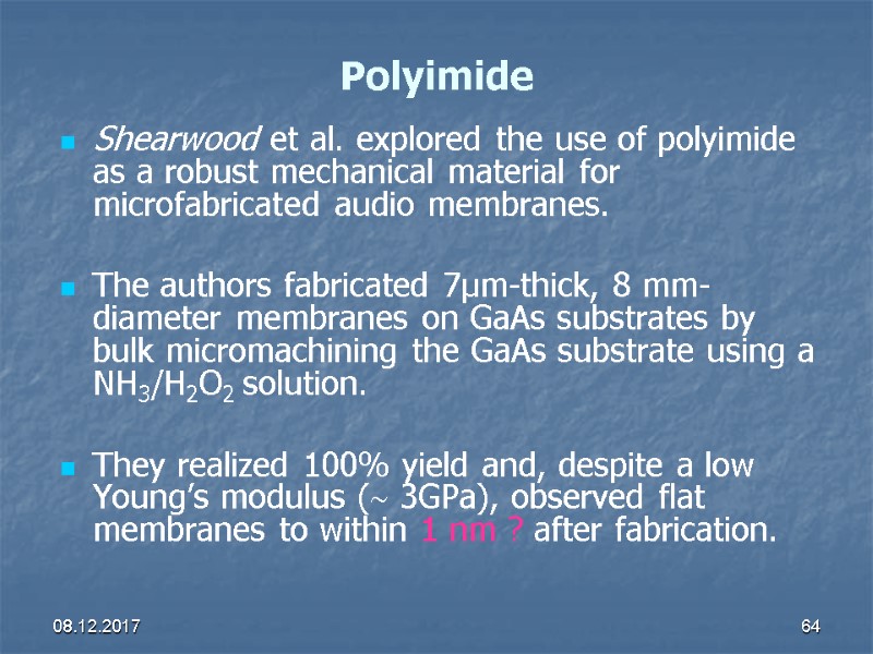 08.12.2017 64 Polyimide Shearwood et al. explored the use of polyimide as a robust